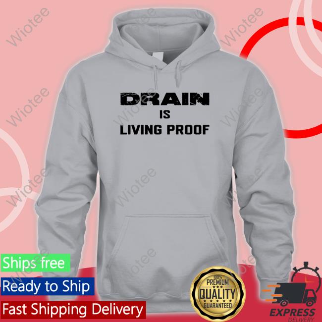 Official Drain Merch Drain Is Living Proof Shirts
