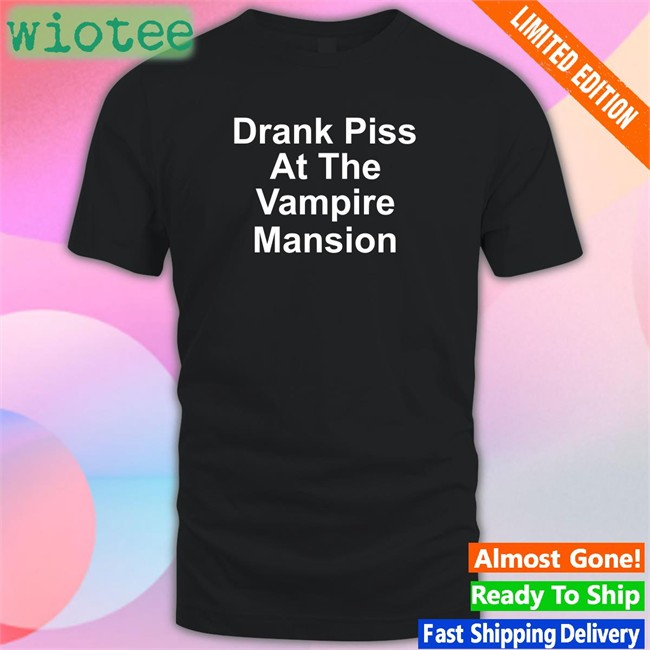 Top Trending MCR merch store Drank Piss At The Vampire Mansion Shirt Demolitionrats