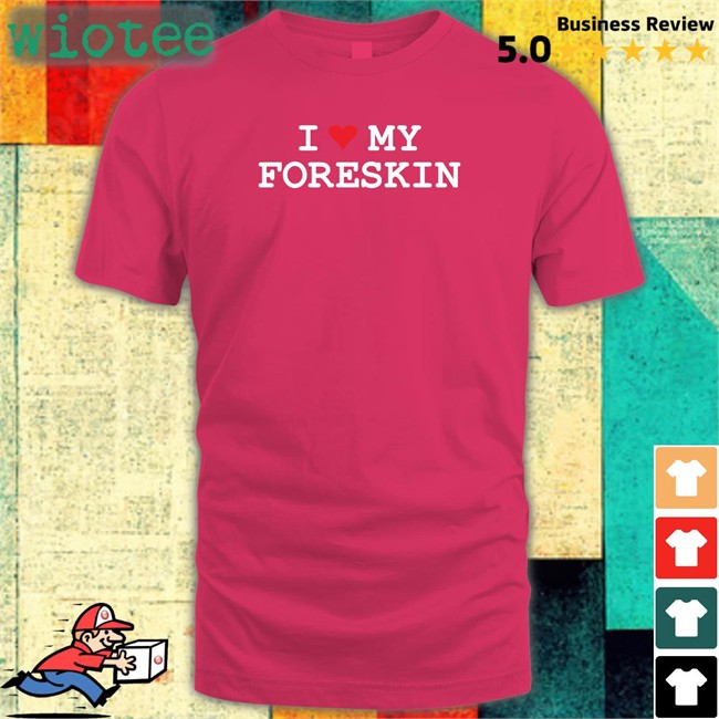 Shirtsthtgohard Shirts That Go Hard I Love My Foreskin Shirt Shirts That Go Hard I Love My Foreskin Hooded Sweatshirt Shirtsthtgohard