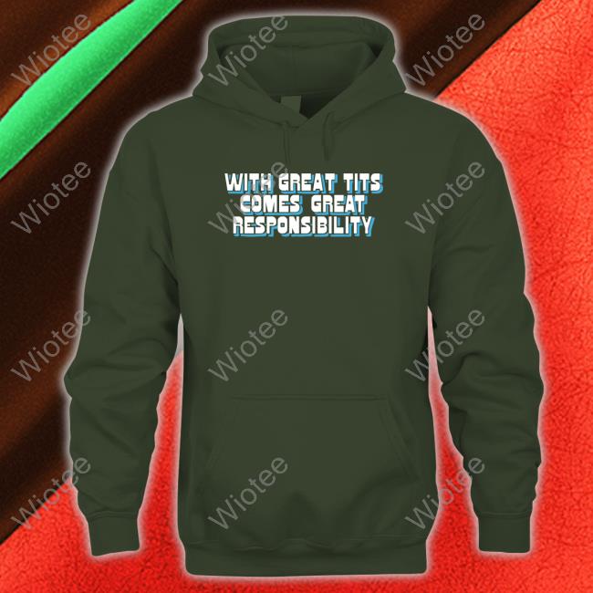 With Great Tits Comes Great Responsibility Shirt