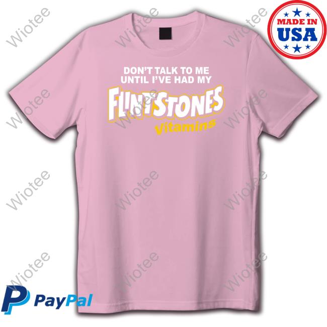 Shitheadsteve Don't Talk To Me Until I've Had My Flintstones Vitamins Sweatshirt