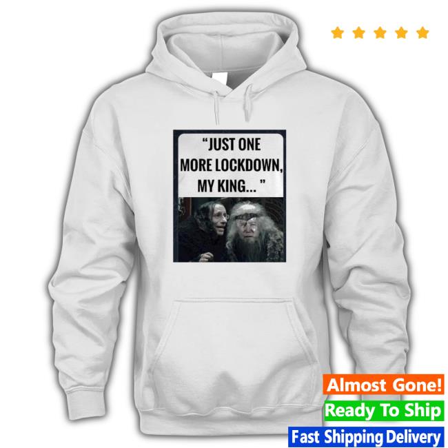 Official just one more lockdown my king Shirt