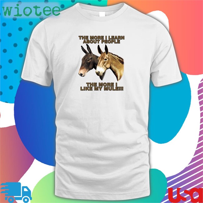 The More I Learn About People Shirt Shirtsthtgohard