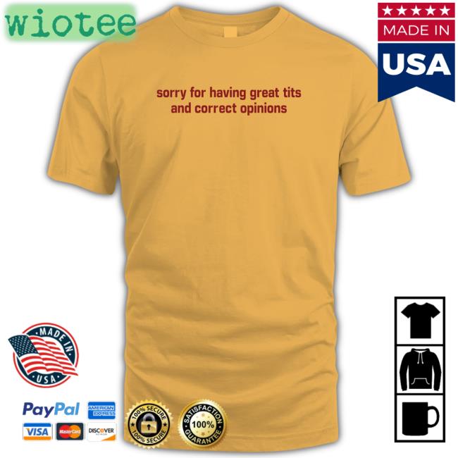 Sorry For Having Great Tits And Correct Opinions Shirt Shirtsthtgohard Shirts That Go Hard Shirts That Go Hard Sorry For Having Great Tits And Correct Opinions Zip Up Hooded Shirtsthtgohard