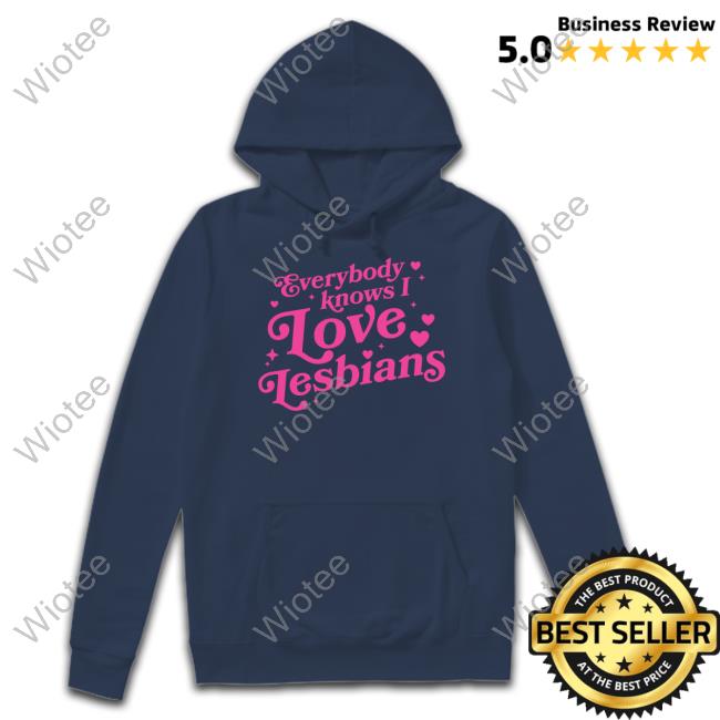 Mythical Store Merch Everybody Knows I Love Lesbians Hoodie Mythical Store Merch Everybody Knows I Love Lesbians Shirt