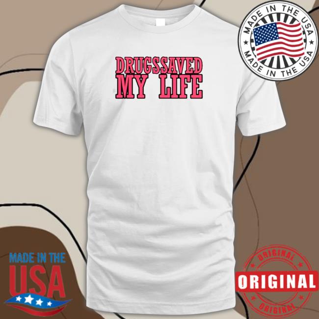 Drugs Saved My Life Tee