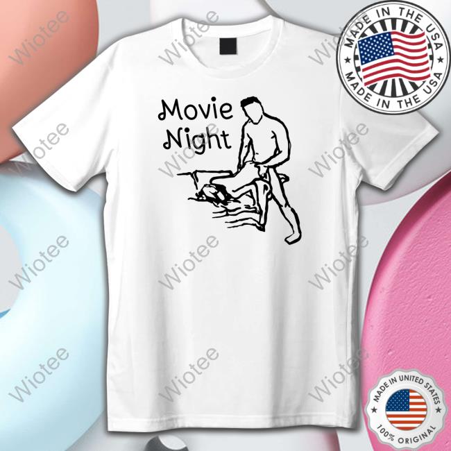 Shirtsthtgohard Shirts That Go Hard Movie Night Shirt