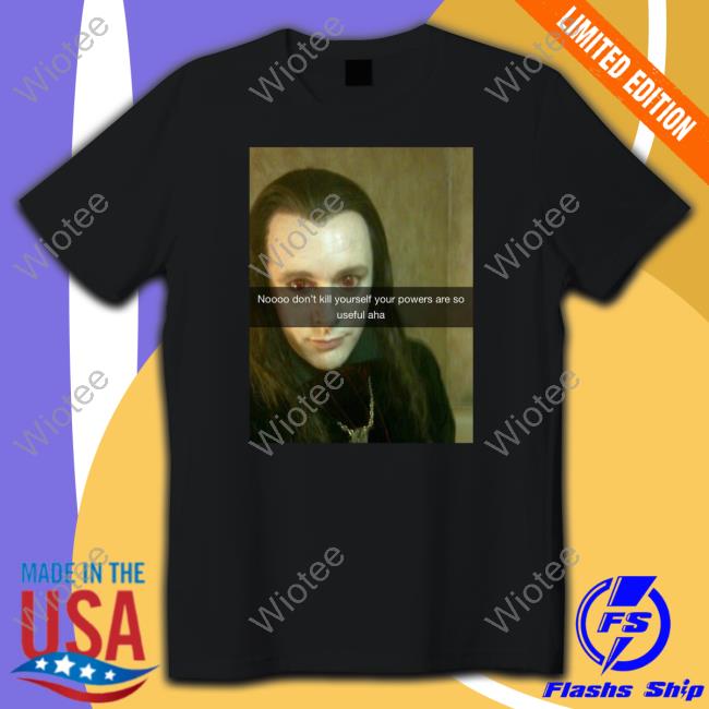 Aro Noooo Don't Kill Yourself Your Powers Are So Useful Aha T-Shirt