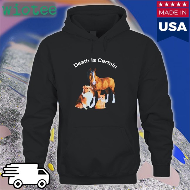 Shirts That Go Hard Death Is Certain Unisex Tee Shirt