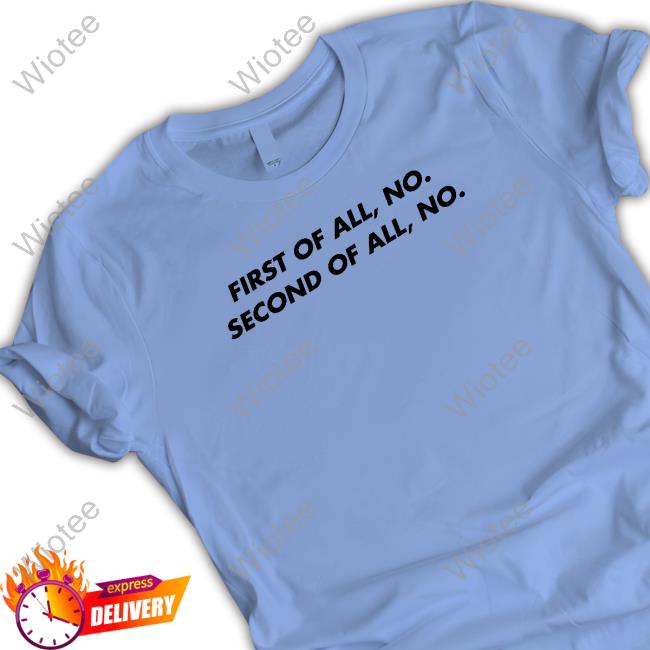 Official First Of All No Second Of All No Sweatshirt