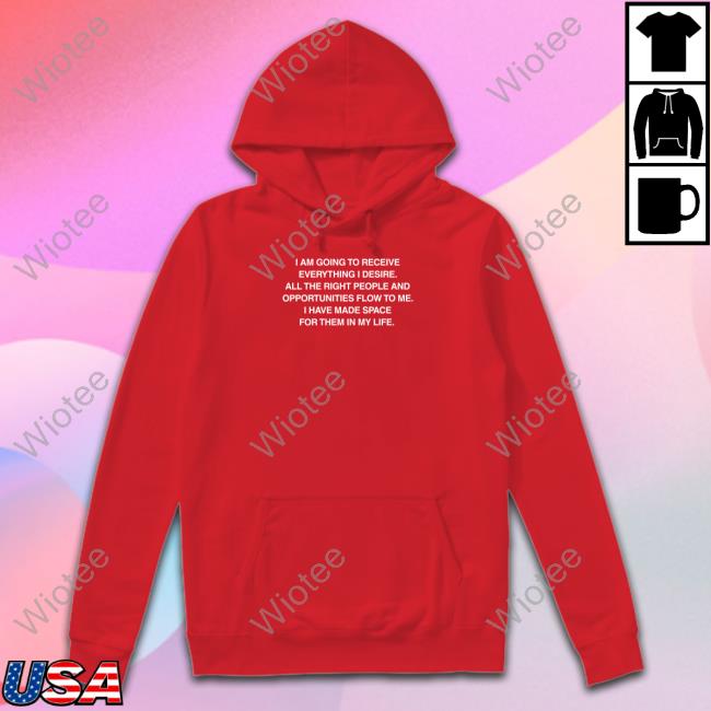 We’Re Not Really Strangers Merch Affirmations I Am Going To Receive Everything I Desire All The Right People And Opportunities Flow To Me I Have Made Space For Them In My Life Shirts