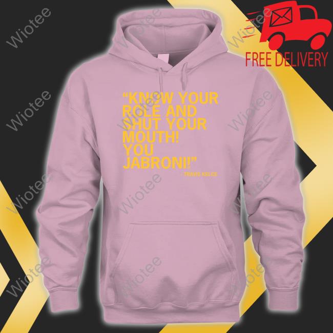 Know Your Role And Shut Your Mouth You Jabroni Travis Kelce TankTop Know Your Role And Shut Your Mouth You Jabroni Long Sleeve Travis Kelce