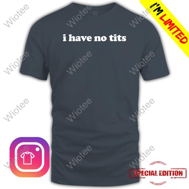 I Have No Tits T Shirt Black