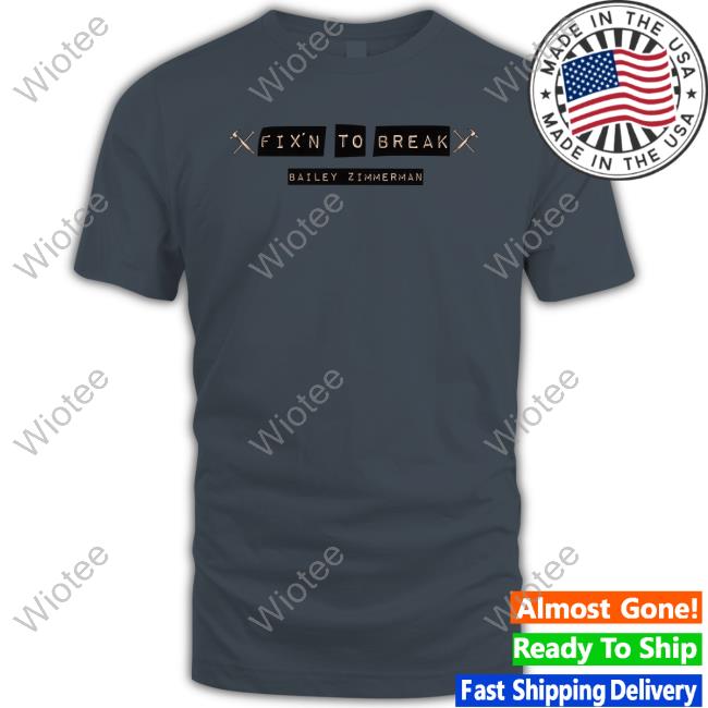 Bailey Zimmerman Merch Fix'n To Break Tee Fix'n To Break Shirt