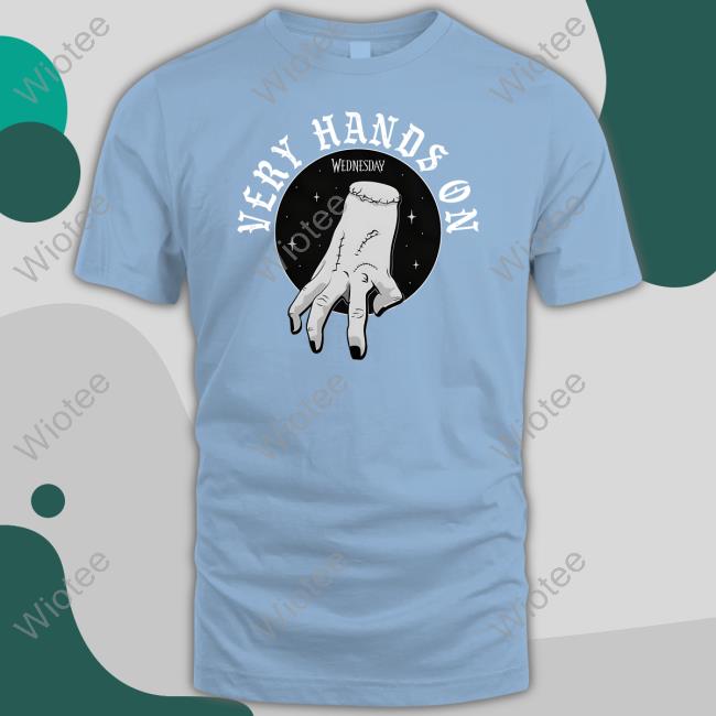 Wednesday Very Hands On Tee Shirt Wednesday Very Hands On T Shirt