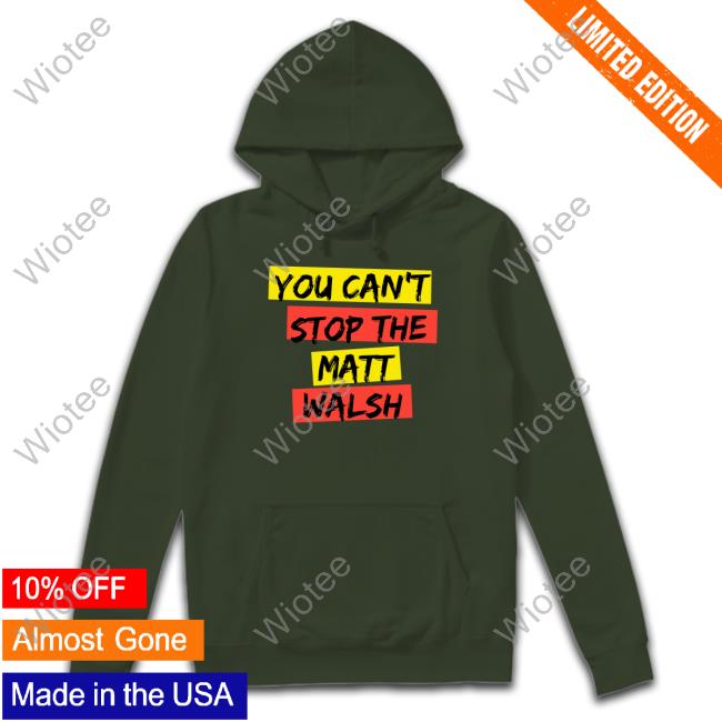 You Can't Stop The Matt Walsh T Shirts Daily Wire You Can't Stop The Matt Walsh Crewneck Sweatshirt