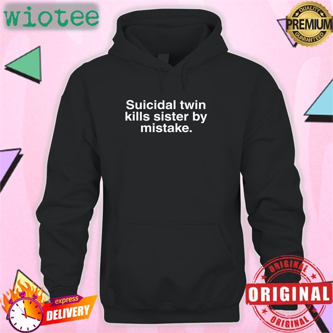 Suicidal Twin Kills Sister By Mistake T Shirt Wheretoget Merch
