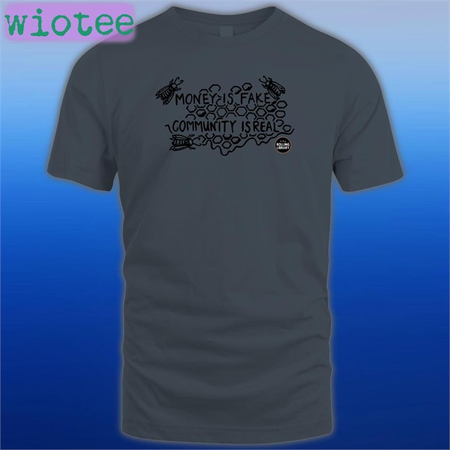 Pilotviruet Money Is Fake, Community Is Real Tee Shirt