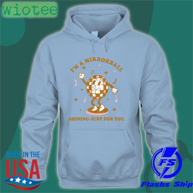 Original Ntheweeeds I'm A Mirrorball Shining Just For You Shirt Iggy Graham Norton Or Something Ntheweeeds I'm A Mirrorball Shining Just For You Hooded Sweatshirt Iggy Graham Norton Or Something