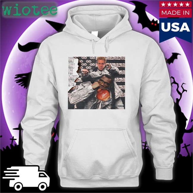 Only Built For Undisputed Tee Shirt Skip Bayless And Shannon Sharpe