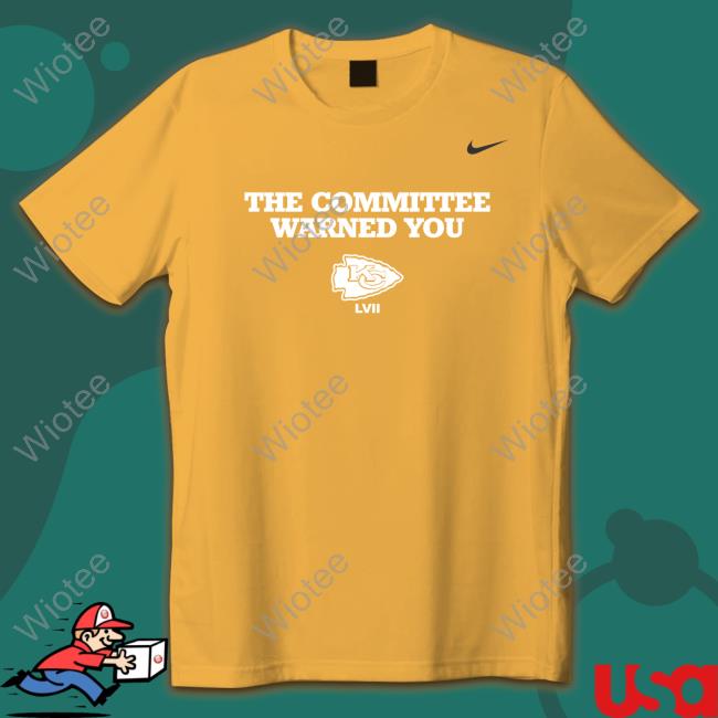 Kansas City Chiefs The Committee Warned You Shirts Official Kansas City Chiefs The Committee Warned You Shirt