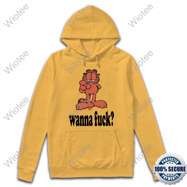 Wanna Fuck? Sweatshirt Wanna Fuck? T-Shirt