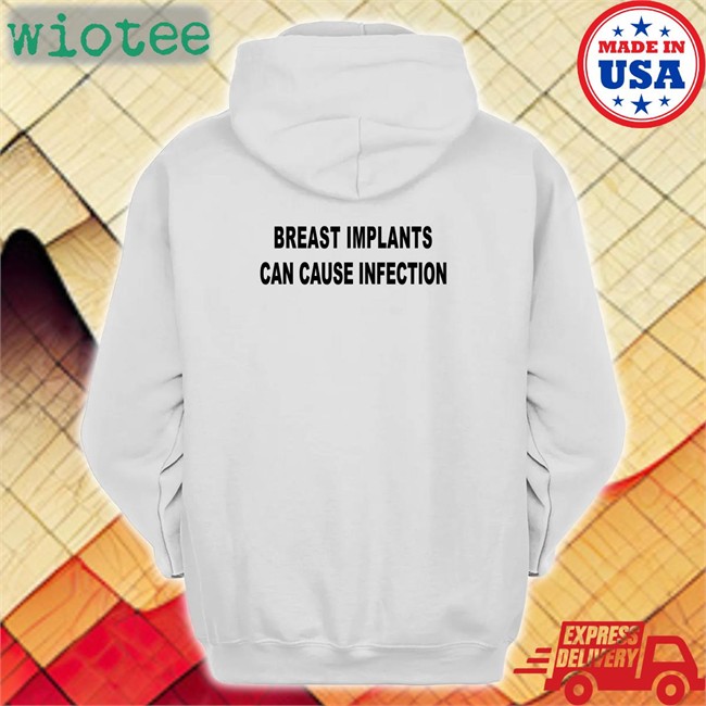 Shirts That Go Hard Breast Implants Can Cause Infection Sweatshirts Shirtsthtgohard