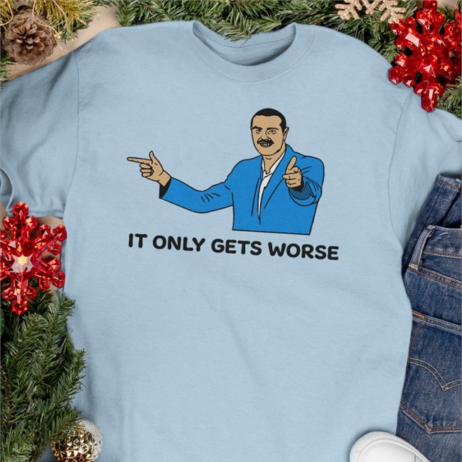 It Only Gets Worse Tank Top Shitheadsteve It Only Gets Worse Sweatshirt White