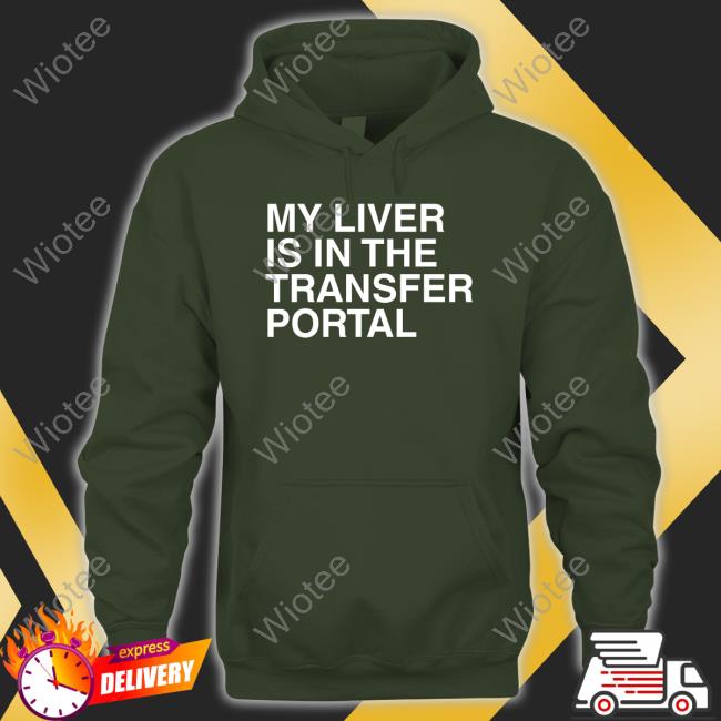 My Liver Is In The Transfer Portal Shirt My Liver Is In The Transfer Portal Tee Shirt