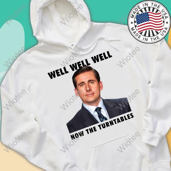 Michael Scott Well Well Well How The Turntables Tee Shirts That Go Hard