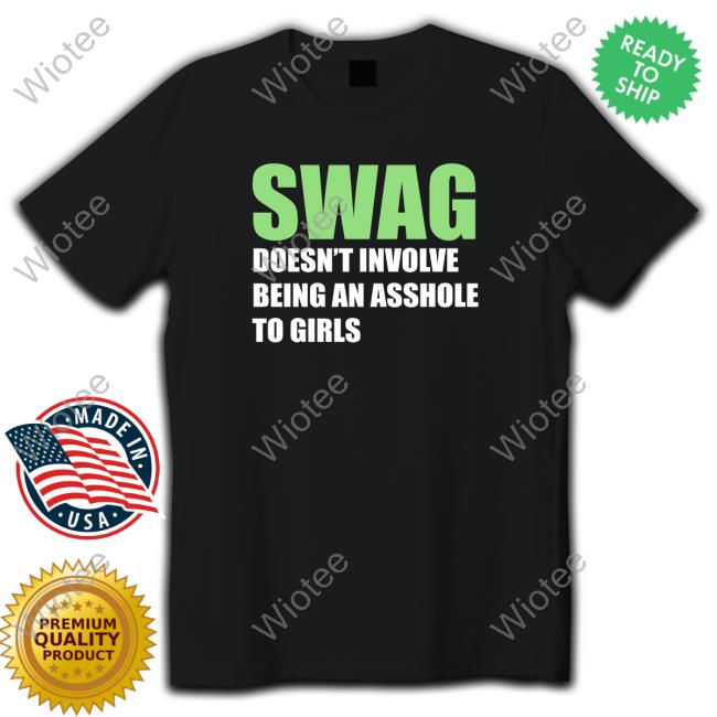 Swang Doesn't Involve Being An Asshole To Girls Tee Shirt