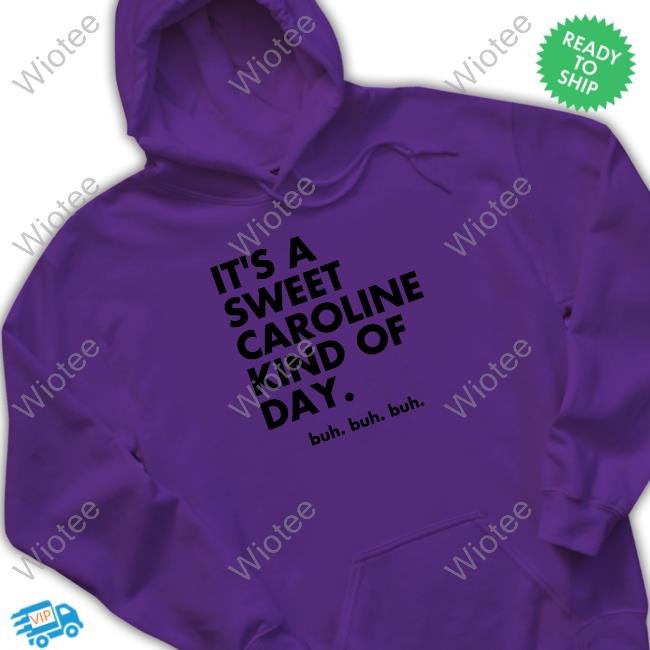 It's A Sweet Caroline Kind Of Day Buh Buh Buh Shirt Original It's A Sweet Caroline Kind Of Day Buh Buh Buh White Sweatshirt