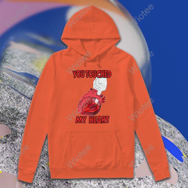 You Touched My Heart Sweatshirt You Touched My Heart Long Sleeve T Shirt