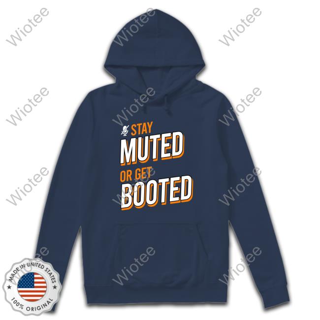 Stay Muted or Get Booted Shirts Hofstetter-Obilia Merch