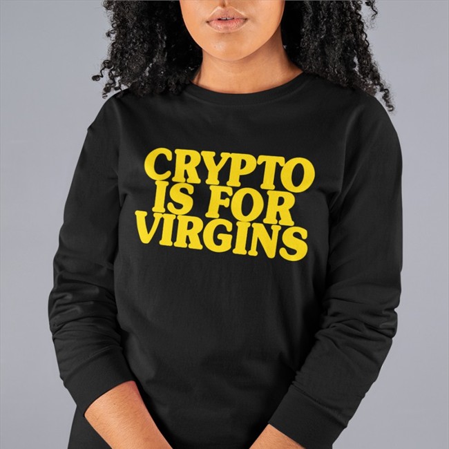 Crypto Is For Virgins T Shirt Shirts That Go Hard Crypto Is For Virgins T Shirt Shirtsthtgohard