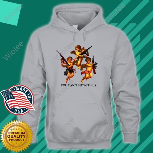 You Can't Sit With Us Shirt 2022 Shirts That Go Hard You Can't Sit With Us Hoodie