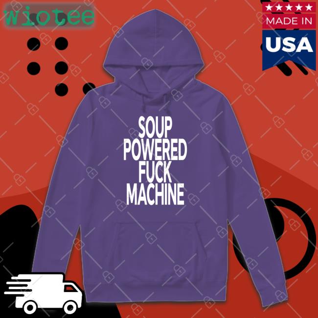 Soup Powered Fuck Machine Tee Shirt Soup Kink Soup Powered Fuck Machine Shirts