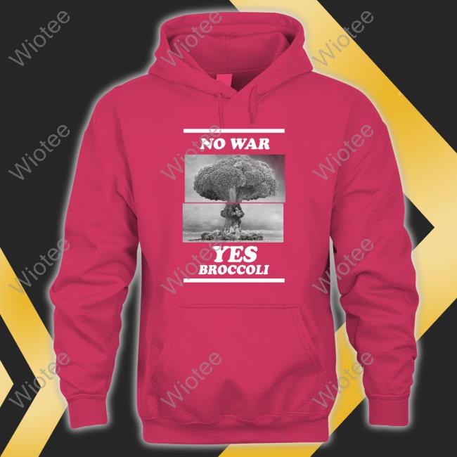 Shirts That Go Hard No War Yes Broccoli T Shirt Shirts That Go Hard No War Yes Broccoli T Shirts
