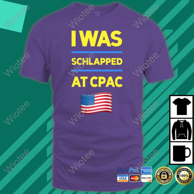 Cpac Store I Was Schlapped Atcpac Shirts Not Hoodlum Hoodlum I Was Schlapped At Cpac Shirt