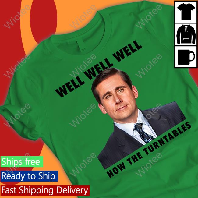 Michael Scott Well Well Well How The Turntables Tee Shirt Shirts That Go Hard Michael Scott Well Well Well How The Turntables Shirts Shirts That Go Hard