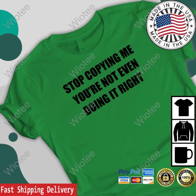 Stop Copying Me You're Not Even Doing It Right Tee Destiny Dessmv