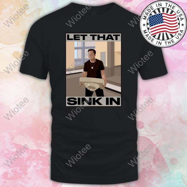 Elon Musk Let That Sink In Shirt Funny