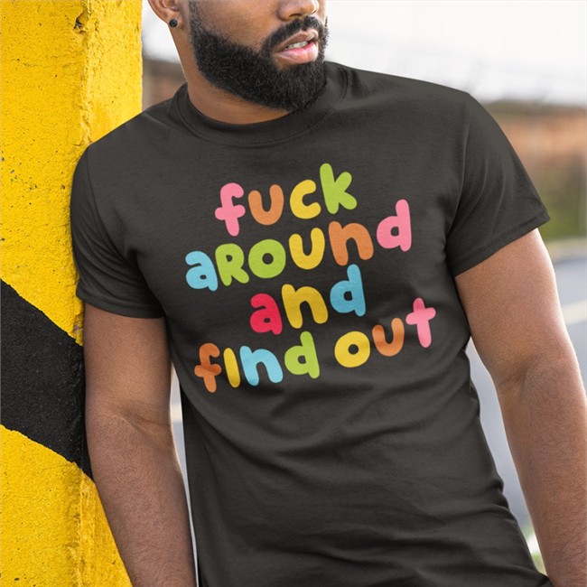 Fuck Around And Find Out Color Tee