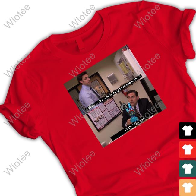 Wow Isn't It A Little Early To Smoke Hash Shirt Wow Isn't It A Little Early To Smoke Hash Shirt