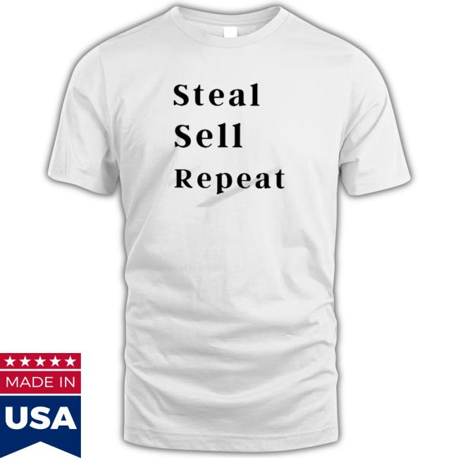Steal Sell Repeat Tee Steal Sell Repeat Sweatshirt