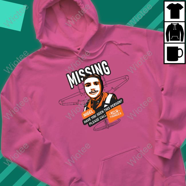 Mising Nigel Have You Seen This Person Please Call War Thunder Shirt War Thunder Mising Nigel Have You Seen This Person Please Call Shirt