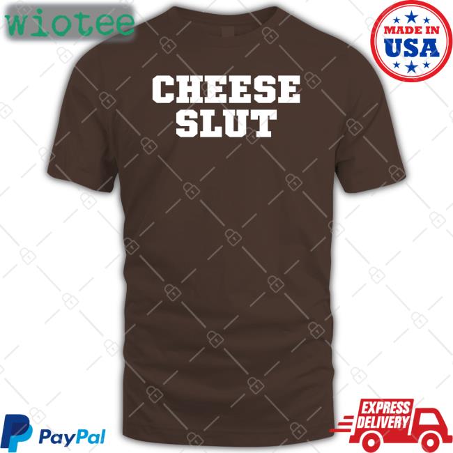 Cheese Slut Shirt Meme
