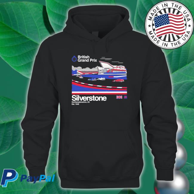 British Grand Prix Silverstone Circuit Uk Shirt British Grand Prix Silverstone Circuit Uk Hooded Sweatshirt