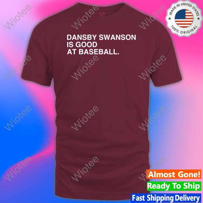 Obvious Shirts Dansby Swanson Is Good At Baseball T-Shirt Dansby Swanson Is Good At Baseball Shirt