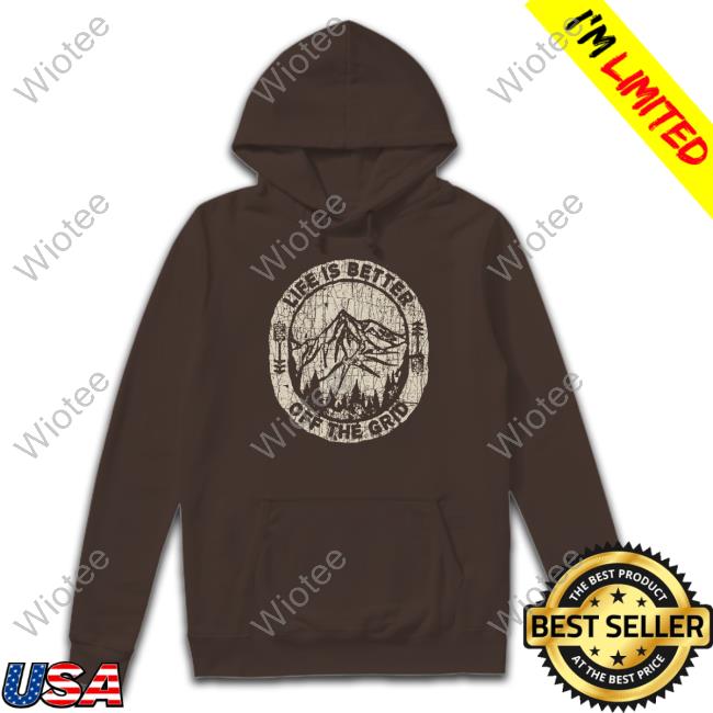 Life Is Better Off The Grid Hoodie